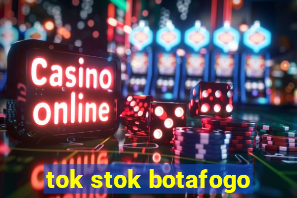 tok stok botafogo